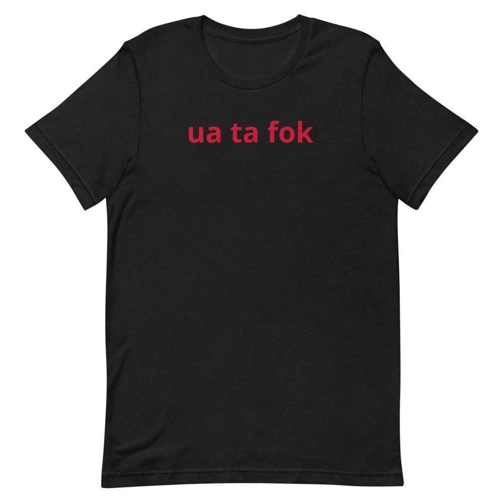 Ua Ta Fok T-Shirt